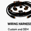 Custom and OEM wiring harnesses